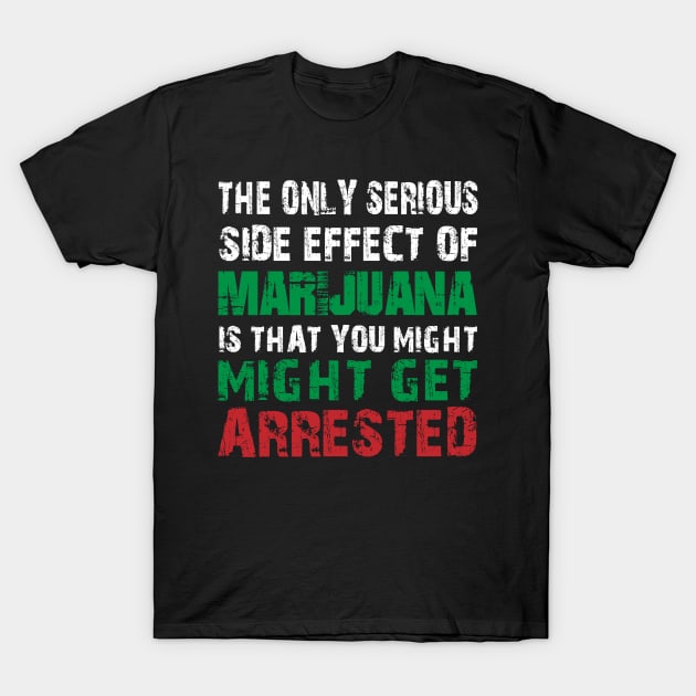 THE ONLY SERIOUS SIDE EFFECT OF MARIJUANA T-Shirt by HassibDesign